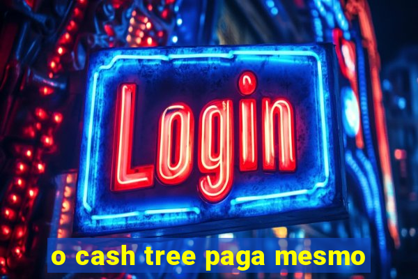 o cash tree paga mesmo